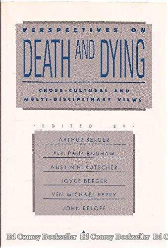 Perspectives on death and dying : cross-cultural and multi-disciplinary views, edited by Arthur Berger